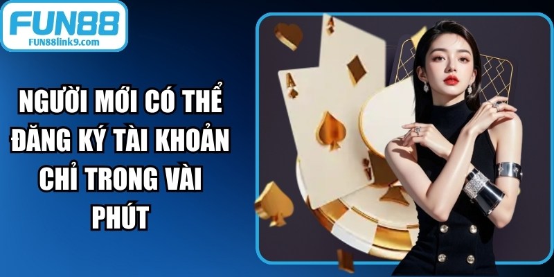 Người mới có thể đăng ký tài khoản Fun88 chỉ trong vài phút với quy trình đơn giản